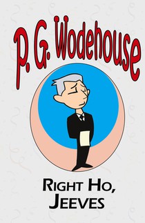 Right Ho, Jeeves - From the Manor Wodehouse Collection, a selection from the early works of P. G. Wodehouse