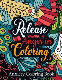 Release Anger in Coloring Anxiety Coloring Book: A Scripture Coloring Book for Adults & Teens, Relaxing & Creative Art Activities on High-Quality Extr