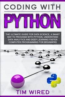 Coding with Python: The Ultimate Guide For Data Science, a Smart Way to Program With Python, Understand Data Analytics and Deep Learning F