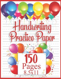 Handwriting Practice Paper: 150 pages 8.5x11 Handwriting Paper - Handwriting Printing Workbook (Ages 2-4, 3-5) (Tracing Practice Book for Preschoolers