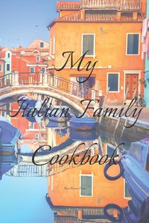 My Italian Family Cookbook: An easy way to create your very own Italian family Pasta cookbook with your favorite recipes, in an 6
