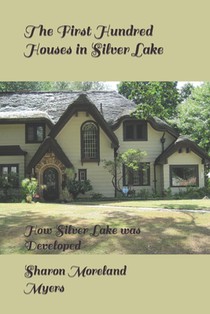 The First Hundred Houses in Silver Lake: And How Silver Lake was Developed
