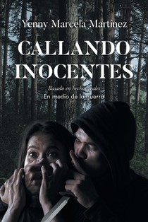Callando Inocentes: Basado en hechos reales En medio de la guerra