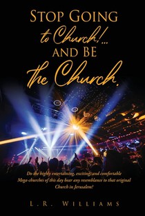 Stop Going to Church!...and BE the Church.