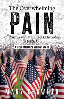 The Overwhelming Pain of Post Traumatic Stress Disorder (PTSD): A true military widow story voorzijde