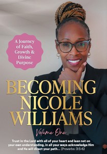 Becoming Nicole Williams: A Journey of Faith, Growth & Divine Purpose