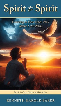 Spirit to Spirit: Learning to Hear God's Voice Above Life's Noise