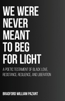 We Were Never Meant To Beg For Light