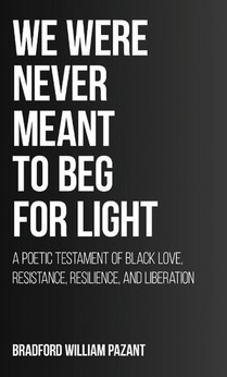 We Were Never Meant To Beg For Light