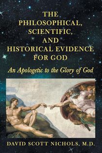 The Philosophical, Scientific, and Historical Evidence for God