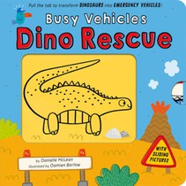 Busy Vehicles: Dino Rescue: Pull the Tab to Transform Dinosaurs Into Emergency Vehicles!