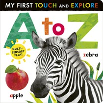 A to Z: My First Touch and Explore: Multi-Sensory Play!