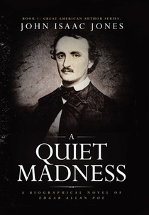 A Quiet Madness: A biographical novel of Edgar Allan Poe