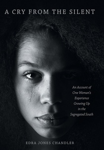 A Cry From the Silent: An Account of One Woman's Experience Growing Up in the Segregated South