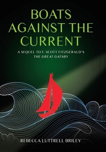 Boats Against the Current: A Sequel to F. Scott Fitzgerald's The Great Gatsby