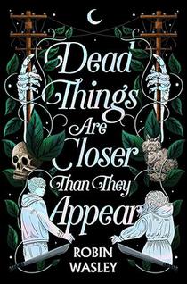 Dead Things Are Closer Than They Appear