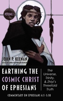 Earthing the Cosmic Christ of Ephesians-The Universe, Trinity, and Zhiyi's Threefold Truth, Volume 5