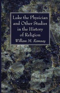 Luke the Physician and Other Studies in the History of Religion