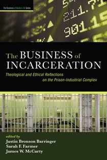 The Business of Incarceration: Theological and Ethical Reflections on the Prison-Industrial Complex
