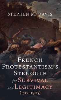 French Protestantism's Struggle for Survival and Legitimacy (1517-1905) voorzijde