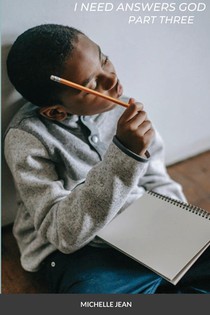 I Need Answers God - Part Three