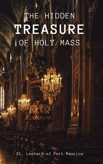 The Hidden Treasure of the Holy Mass