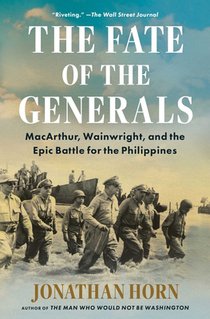 The Fate of the Generals: Macarthur, Wainwright, and the Epic Battle for the Philippines