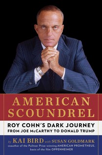 American Scoundrel: Roy Cohn's Dark Journey from Joe McCarthy to Donald Trump