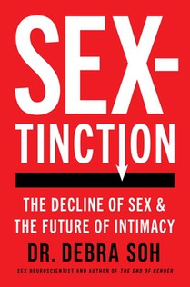 Sextinction: The Decline of Sex and the Future of Intimacy