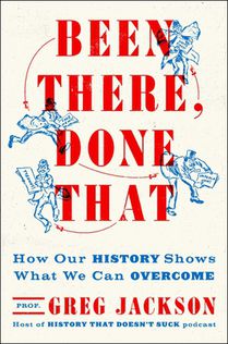 Been There, Done That: How Our History Shows What We Can Overcome