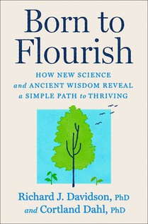 Born to Flourish: How New Science and Ancient Wisdom Reveal a Simple Path to Thriving