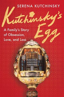 Kutchinsky's Egg: A Family's Story of Obsession, Love, and Loss