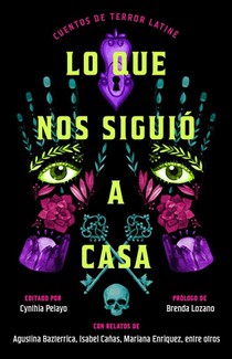Lo Que Nos Siguió a Casa, Spanish-Language Edition of Something Followed Us Home: Cuentos de Terror Latiné