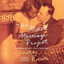 The Mixed Marriage Project: A Memoir of Love, Race, and Family
