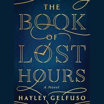 The Book of Lost Hours: A GMA Book Club Pick!