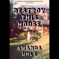 Destroy This House: A Memoir