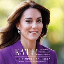 Kate!: The Courage, Grace, and Power of the Woman Who Will Be Queen