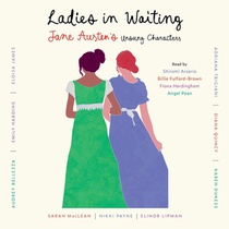 Ladies in Waiting: Jane Austen's Unsung Characters