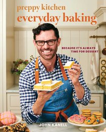Preppy Kitchen Everyday Baking: Because It's Always Time for Dessert (a Cookbook)