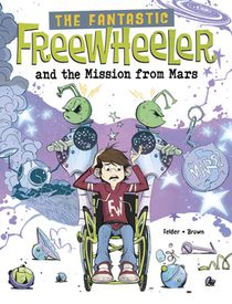 The Fantastic Freewheeler and the Mission from Mars: A Graphic Novel
