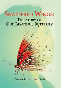 Shattered Wings: The Story of Our Beautiful Butterfly