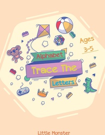 Alphabet Trace the Letters: The Big Book of Letter Tracing Practice for Toddlers- First Handwriting Workbook: Essential Preschool Skills for Ages
