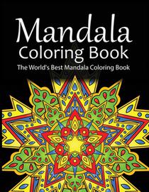 Mandala Coloring Book The World's Best Mandala Coloring Book: Adult Coloring Book Stress Relieving Mandalas Designs Patterns & So Much More Mandala ..