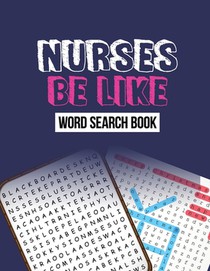 Nurse Be Like Word Search Book: Word Search Activity Book for Nurse, Cleverly Hidden Word Searches for the Nurse, Unique Large Print Crossword Puzzle
