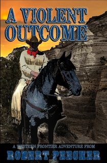 A Violent Outcome: A Western Frontier Adventure
