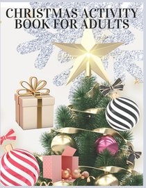 Christmas Activity Book For Adults: Christmas Activity Book.Includes-Coloring, Matching, Mazes, Drawing, Crosswords, Color By Number And Recipes book