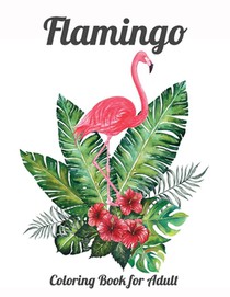Flamingo Coloring Book for Adults: Best Adult Coloring Book with Fun, Easy, flower pattern and Relaxing Coloring Pages