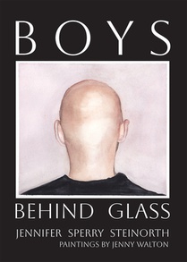 Boys Behind Glass: Poems Volume 3