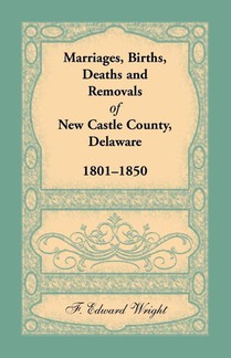 Marriages, Births, Deaths and Removals of New Castle County, Delaware 1801-1850