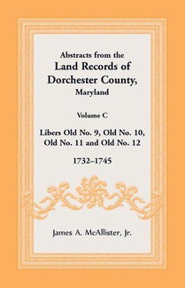 Abstracts from the Land Records of Dorchester County, Maryland, Volume C